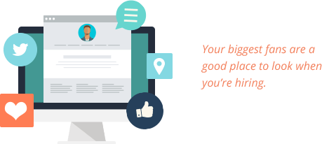 Your biggest fans are a good place to look when you’re hiring.